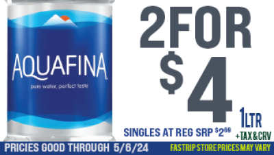 Aquafina 1ltr 2 for $4 singles at reg srp $2.69  | Prices good thru 5/6/24