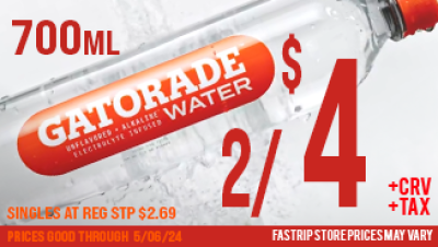 Gatorade water 700ml 2 for $4 singles at reg srp $2.69 +tax +crv  | Prices good thru 5/6/24