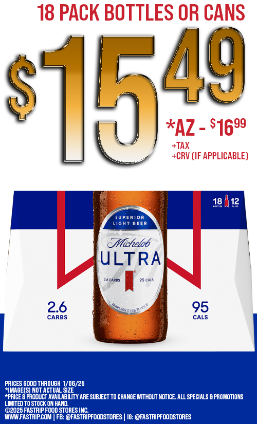 Michelob Ultra 12 pack $15.49  +tax +crv (if applicable) | AZ $16.99 +tax | Prices Good Thru 1/06/25