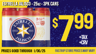 Estrella Jalisco 25oz 3 Pack cans $7.99 +TAX +CRV (IF APPLICABLE) | PRICES GOOD THRU 1/6/25