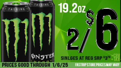 Monster Energy 19.2oz 2 for $6 singles at reg srp $3.79 +TAX +CRV (IF APPLICABLE) | PRICES GOOD THRU 1/6/25